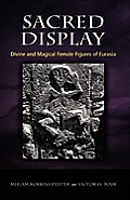 Sacred Display: Divine and Magical Female Figures of Eurasia