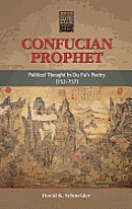 Confucian Prophet: Political Thought in Du Fu's Poetry (752-757)