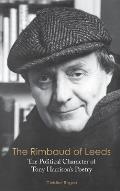 The Rimbaud of Leeds: The Political Character of Tony Harrison's Poetry