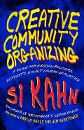 Creative Community Organizing A Strategy Manual for Rabble Rousers Activists & Quiet Lovers of Justice