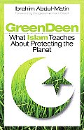 Green Deen What Islam Teaches About Protecting the Planet