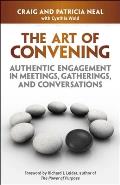 Art of Convening Authentic Engagement in Meetings Gatherings & Conversations