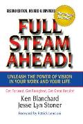Full Steam Ahead!: Unleash the Power of Vision in Your Work and Your Life