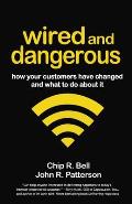 Wired & Dangerous How Customers Have Changed & What You Need to Do about It
