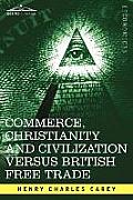 Commerce, Christianity and Civilization Versus British Free Trade: Letters in Reply to the London Times