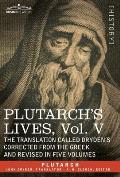 Plutarch's Lives: Vol. V - The Translation Called Drydn's Corrected from the Greek and Revised in Five Volumes