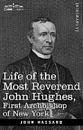 Life of the Most Reverend John Hughes, First Archbishop of New York
