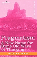 Pragmatism: A New Name for Some Old Ways of Thinking