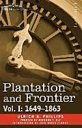 Plantation and Frontier, Vol. I: 1649-1863