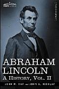 Abraham Lincoln: A History, Vol.II (in 10 Volumes)
