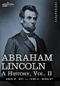 Abraham Lincoln: A History, Vol.II (in 10 Volumes)