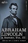Abraham Lincoln: A History, Vol.III (in 10 Volumes)