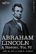 Abraham Lincoln: A History, Vol.VI (in 10 Volumes)