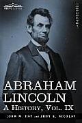 Abraham Lincoln: A History, Vol.IX (in 10 Volumes)
