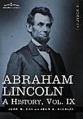 Abraham Lincoln: A History, Vol.IX (in 10 Volumes)