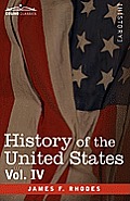 History of the United States: From the Compromise of 1850 to the McKinley-Bryan Campaign of 1896, Vol. IV (in Eight Volumes)