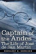 Captain of the Andes: The Life of Jose de San Martin, Liberator of Argentina, Chile and Peru