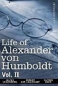 Life of Alexander Von Humboldt, Vol. II (in Two Volumes)