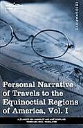 Personal Narrative of Travels to the Equinoctial Regions of America, Vol. I (in 3 Volumes): During the Years 1799-1804