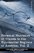 Personal Narrative of Travels to the Equinoctial Regions of America, Vol. II (in 3 Volumes): During the Years 1799-1804