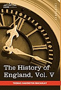 The History of England from the Accession of James II, Vol. V (in Five Volumes): With a Memoir of Lord Macaulay and a Sketch of Lord Macaulay's Life a
