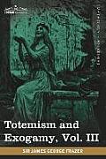 Totemism and Exogamy, Vol. III (in Four Volumes)