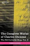The Complete Works of Charles Dickens (in 30 Volumes, Illustrated): The Old Curiosity Shop, Vol. II