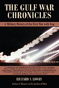 The Gulf War Chronicles: A Military History of the First War with Iraq