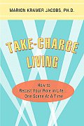 Take-Charge Living: How to Recast Your Role in Life...One Scene At A Time