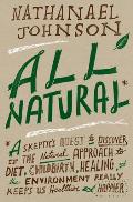 All Natural A Skeptics Quest for Health & Happiness in an Age of Ecological Anxiety
