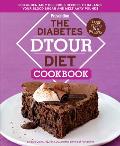 The Diabetes Dtour Diet Cookbook: 200 Undeniably Delicious Recipes to Balance Your Blood Sugar and Melt Away Pounds