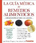 La Guia Medica de Remedios Alimenticios: Los Descubrimientos M?s Nuevos Sobre La Asombrosa Capacidad de Los Alimentos Para Tratar y Prevenir Las Enfer