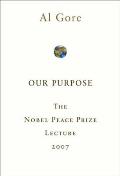 Our Purpose The Nobel Peace Prize Lecture 2007
