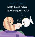 Mala Biala Rybka Ma Wielu Przyjaci?l (Little White Fish Has Many Friends, Polish Edition)
