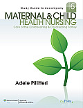Study Guide to Accompany Maternal and Child Health Nursing: Care of the Childbearing and Childrearing Family