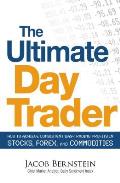 Ultimate Day Trader How to Achieve Consistent Day Trading Profits in Stocks Forex & Commodities