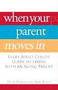 When Your Parent Moves in Every Adult Childs Guide to Living with an Aging Parent