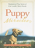 Puppy Miracles Inspirational True Stories of Our Lovable Furry Friends