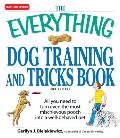 Everything Dog Training & Tricks Book All You Need to Turn Even the Most Mischievous Pooch Into a Well Behaved Pet