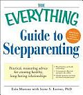 Everything Guide to Stepparenting Practical Reassuring Advice for Creating Healthy Long Lasting Relationships