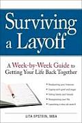 Surviving a Layoff A Week By Week Guide to Getting Your Life Back Together