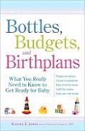Bottles Budgets & Birthplans What You Really Need to Know to Get Ready for Baby