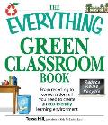 The Everything Green Classroom Book: From Recycling to Conservation, All You Need to Create an Eco-Friendly Learning Environment