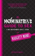 Mominatrixs Guide to Sex A No Surrender Advice Book for Naughty Moms