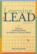 Learning to Lead, Second Edition: Effective Leadership Skills for Teachers of Young Children