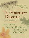 Visionary Director 2nd Edition A Handbook for Dreaming Organizing & Improvising in Your Center
