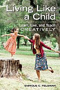 Living Like a Child: Learn, Live, and Teach Creatively