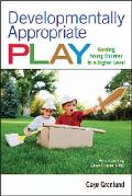 Developmentally Appropriate Play: Guiding Young Children to a Higher Level