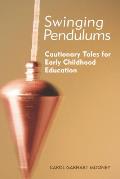 Swinging Pendulums Cautionary Tales For Early Childhood Education