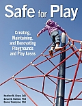 Safe for Play Creating Maintaining & Renovating Playgrounds & Play Areas